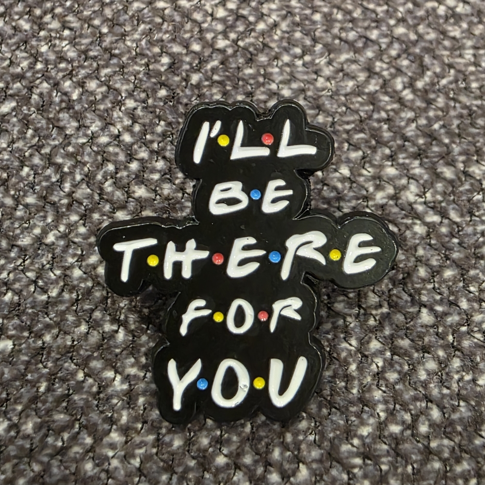 Black Enamel Pin - I'll Be There For You